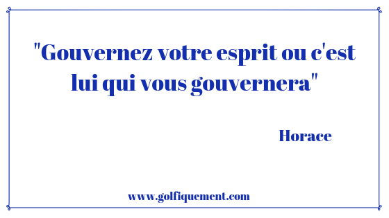 Citation Horace Gouvernez votre esprit ou c'est lui qui vous gouvernera - Golfiquement.com